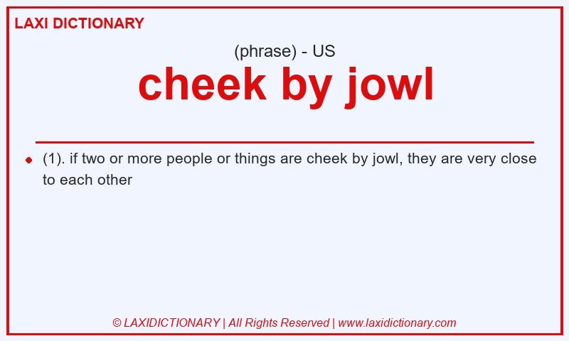 Definition cheek by jowl in American English