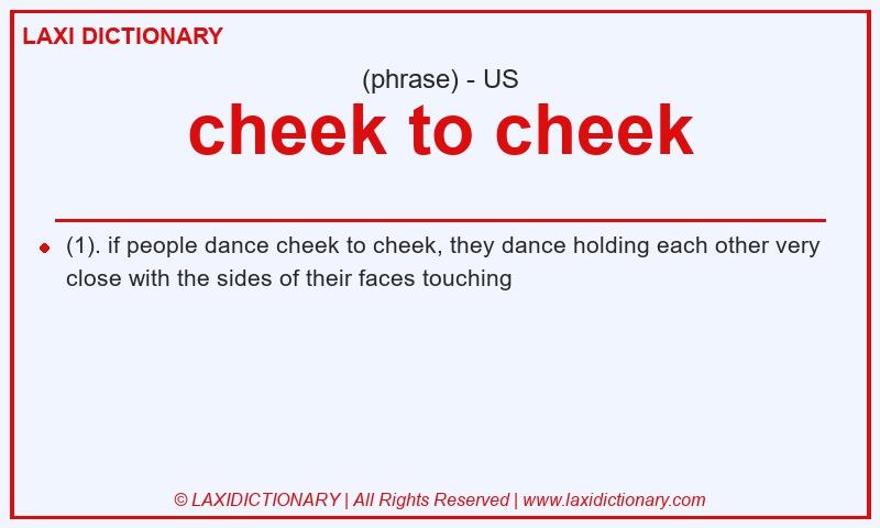 Definition cheek to cheek in American English
