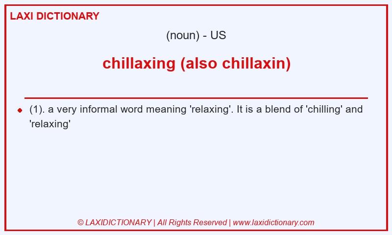 Definition chillaxing (also chillaxin) in American English