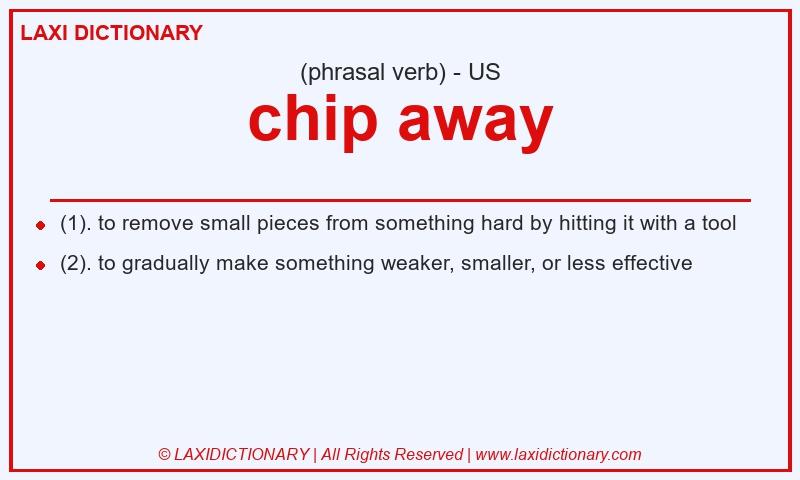 Definition chip away in American English