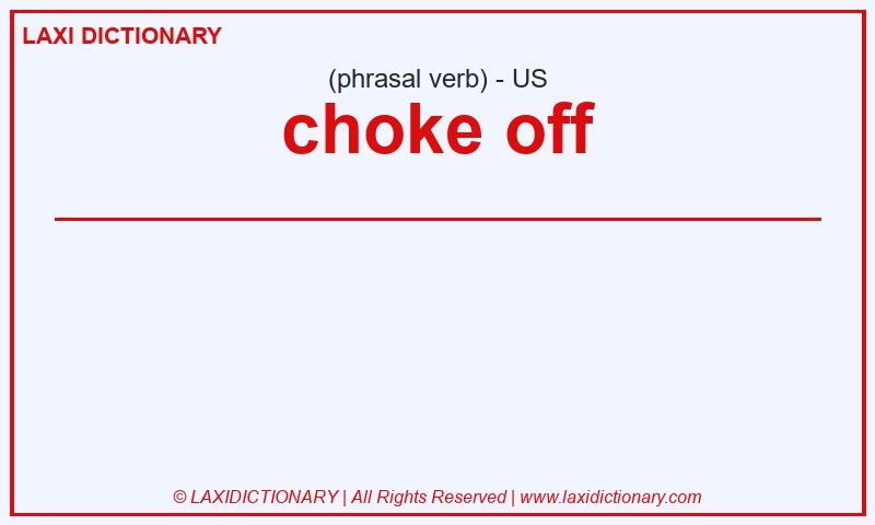 Definition choke off in American English