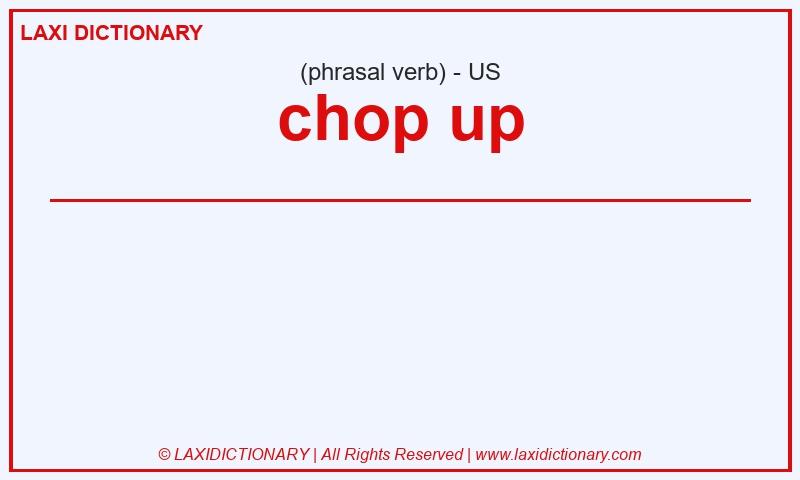 Definition chop up in American English