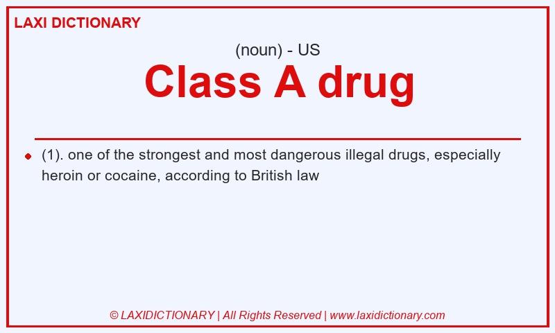 Definition Class A drug in American English