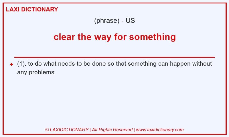 Definition clear the way for something in American English