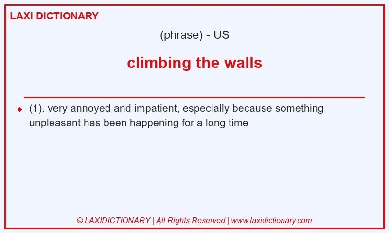 Definition climbing the walls in American English