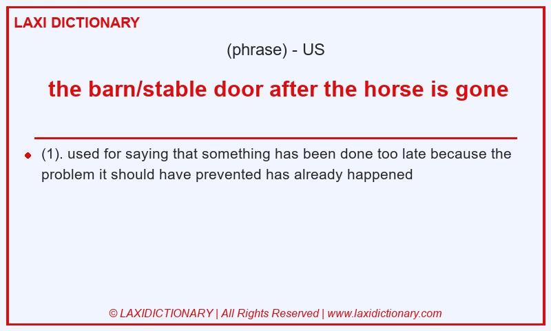 Definition  the barn/stable door after the horse is gone in American English