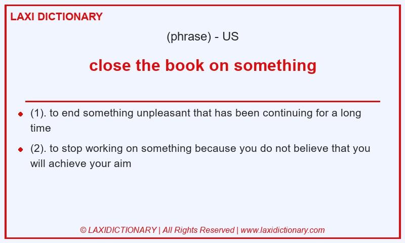 Definition close the book on something in American English