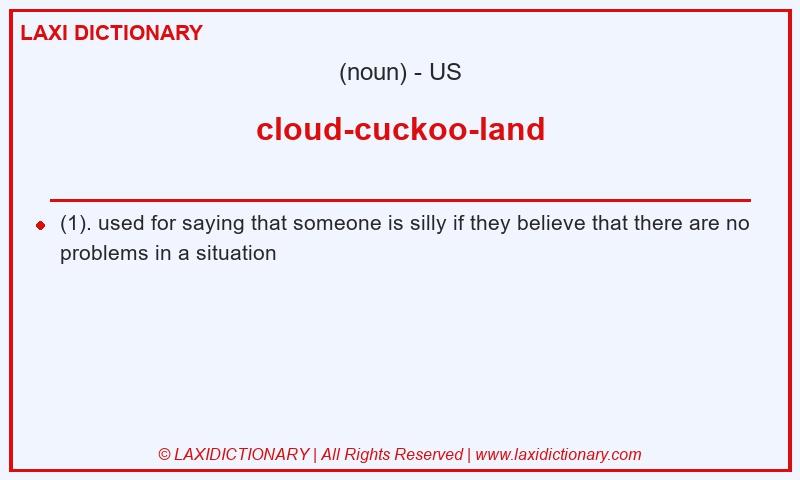 Definition cloud-cuckoo-land in American English
