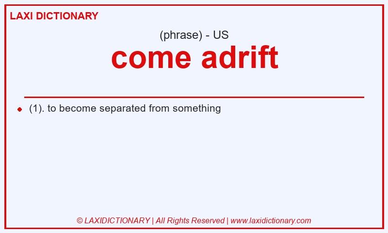 Definition come adrift in American English