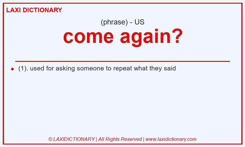 Definition come again? in American English