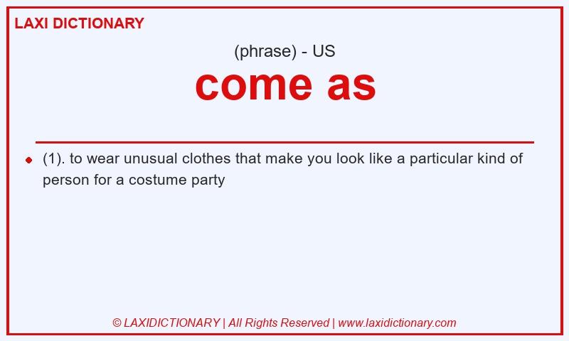 Definition come as in American English