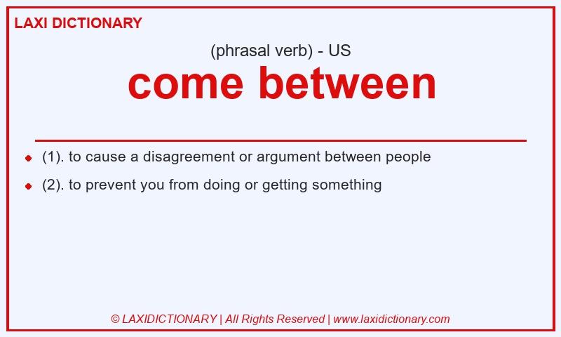 Definition come between in American English