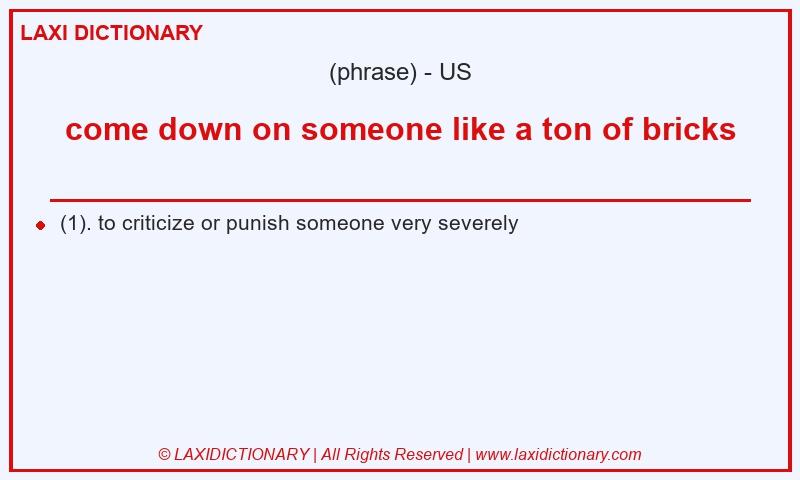 Definition come down on someone like a ton of bricks in American English