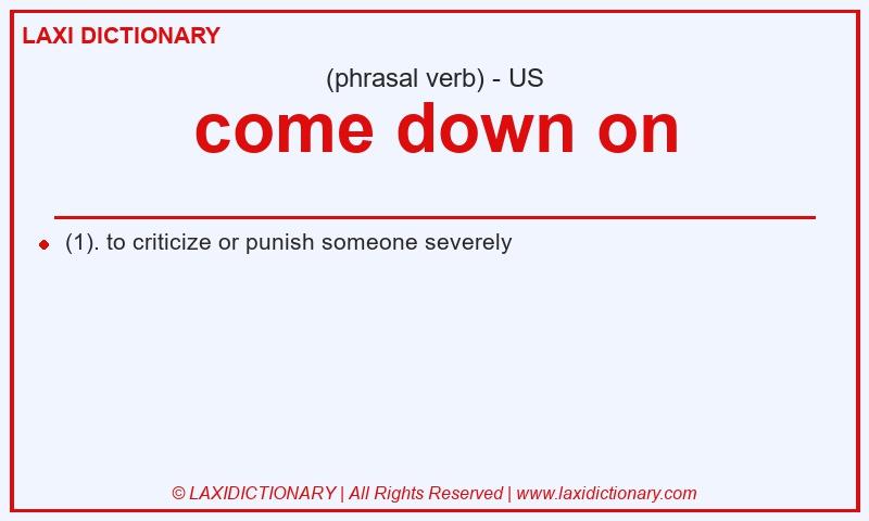 Definition come down on in American English