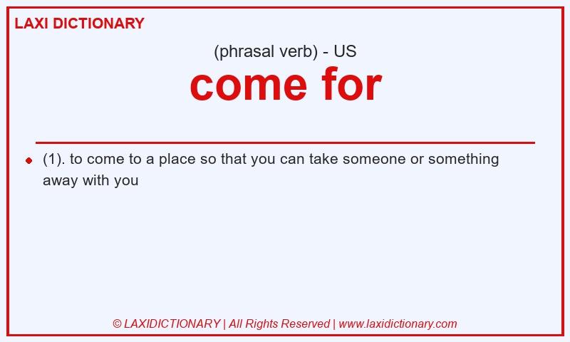 Definition come for in American English