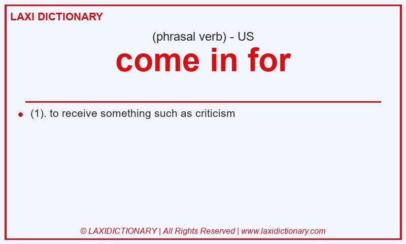 Definition come in for in American English
