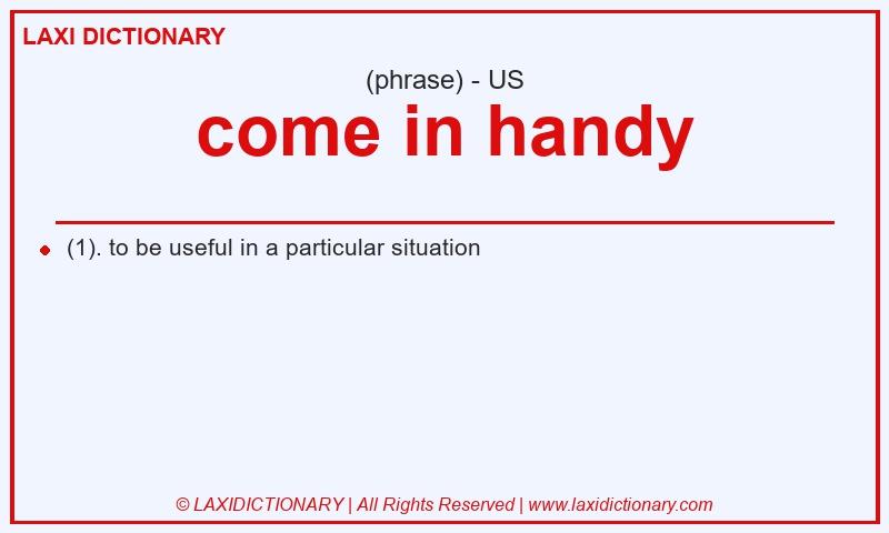 Definition come in handy in American English