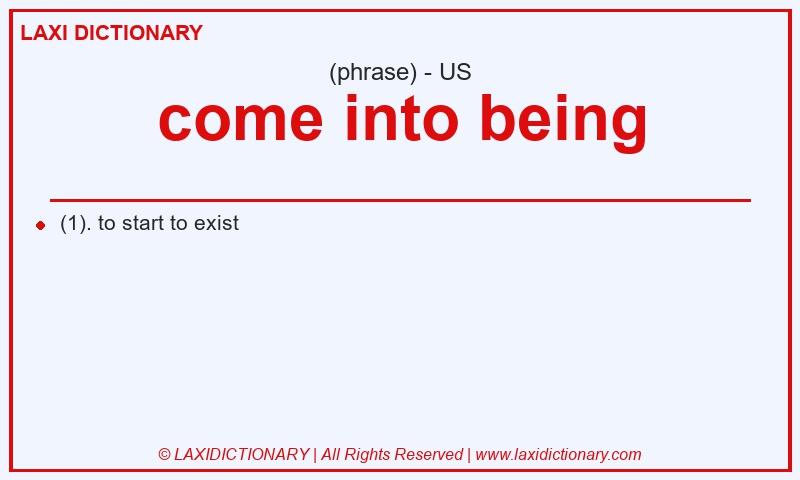 Definition come into being in American English