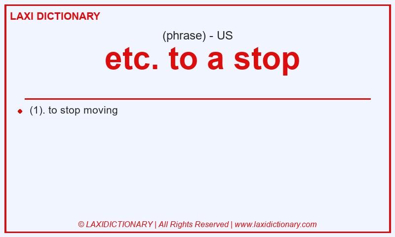 Definition  etc. to a stop in American English