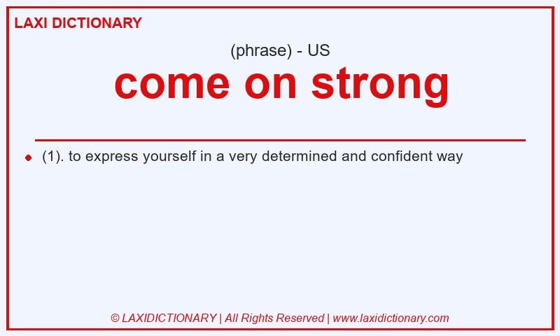 Definition come on strong in American English