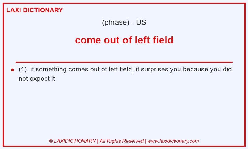 Definition come out of left field in American English