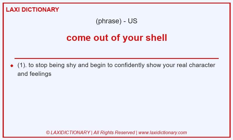 Definition come out of your shell in American English
