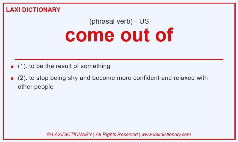 Definition come out of in American English