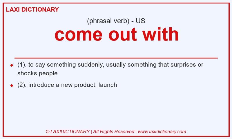 Definition come out with in American English