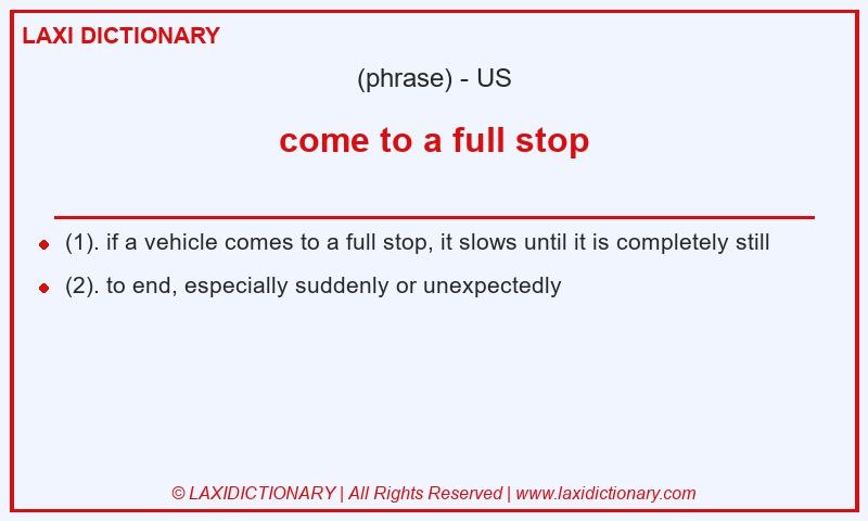Definition come to a full stop in American English