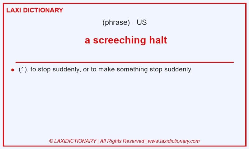 Definition  a screeching halt in American English