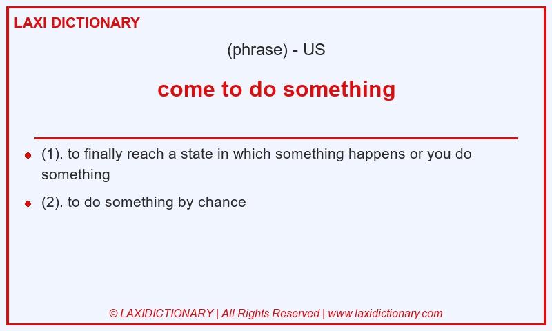 Definition come to do something in American English