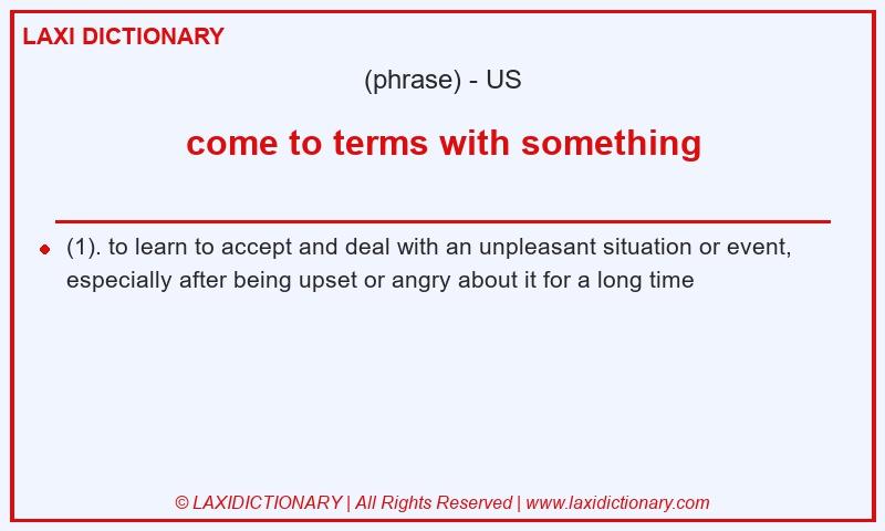 Definition come to terms with something in American English