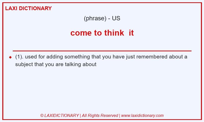 Definition come to think  it in American English