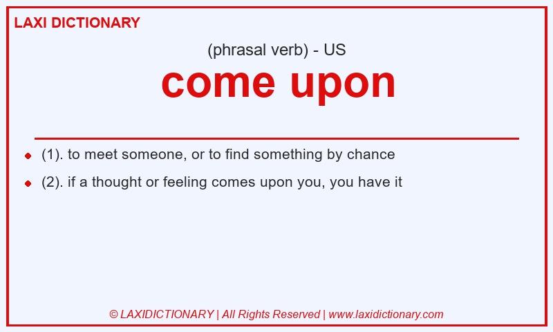 Definition come upon in American English