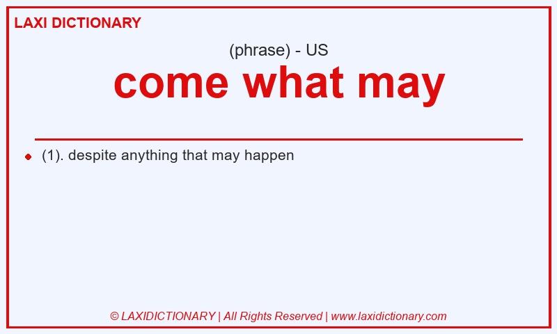 Definition come what may in American English