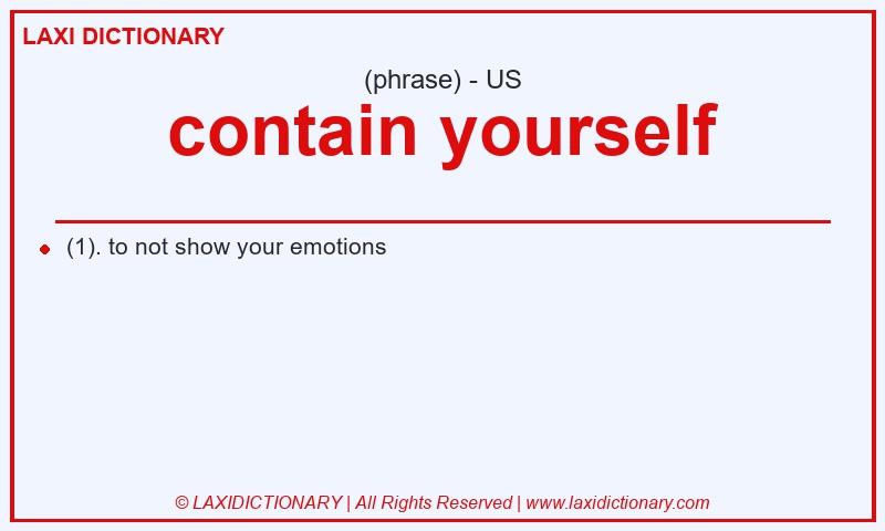 Definition contain yourself in American English