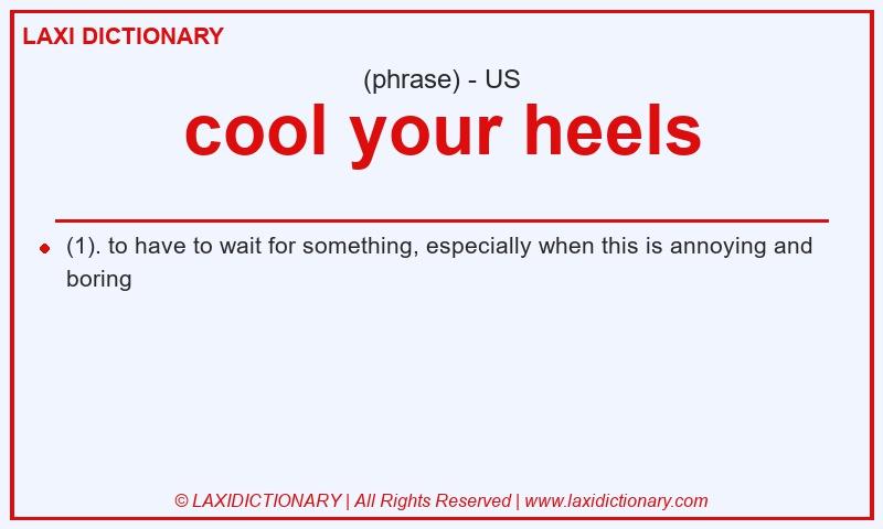 Definition cool your heels in American English