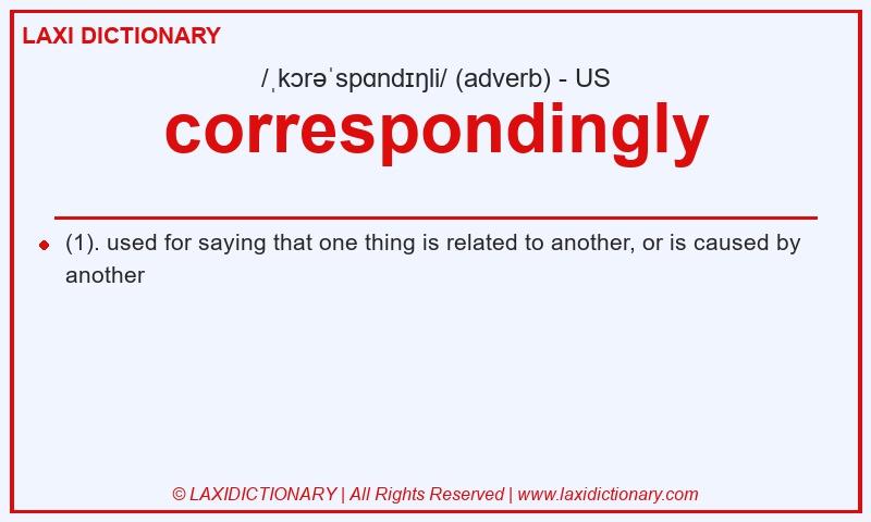 Definition correspondingly in American English