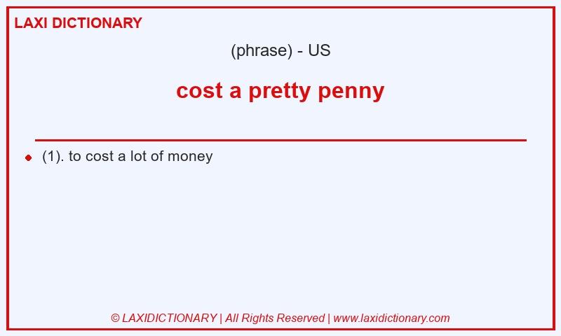 Definition cost a pretty penny in American English