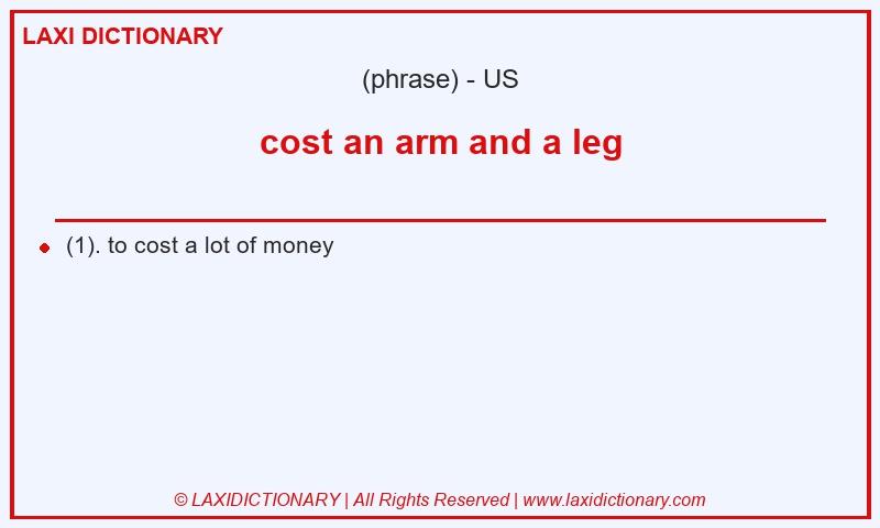 Definition cost an arm and a leg in American English