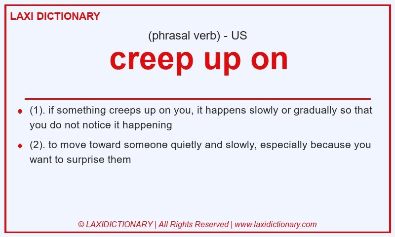 Definition creep up on in American English
