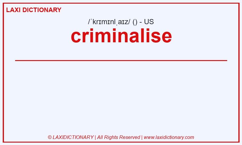 Definition criminalise in American English