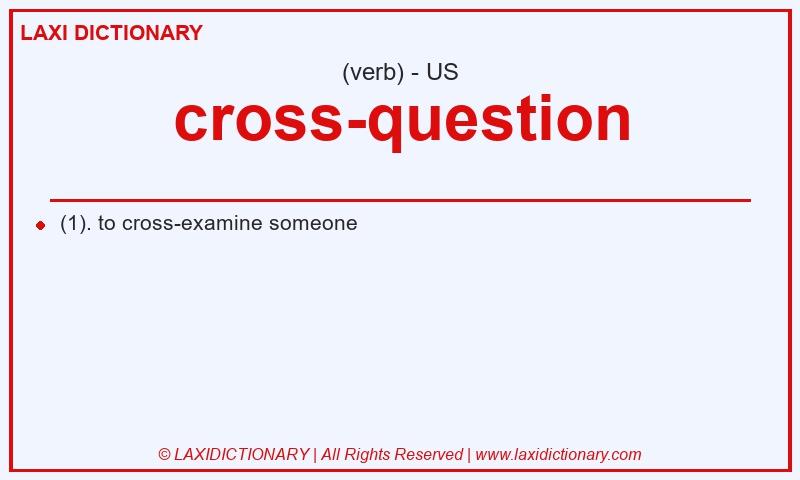 Definition cross-question in American English