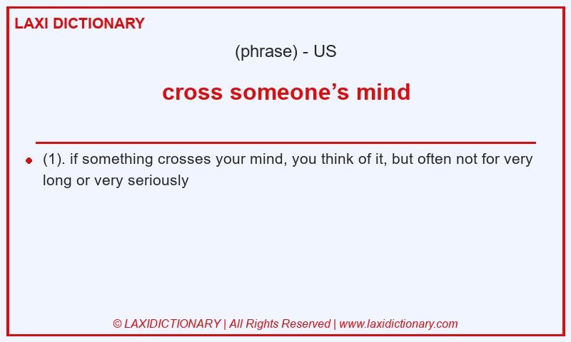 Definition cross someone’s mind in American English