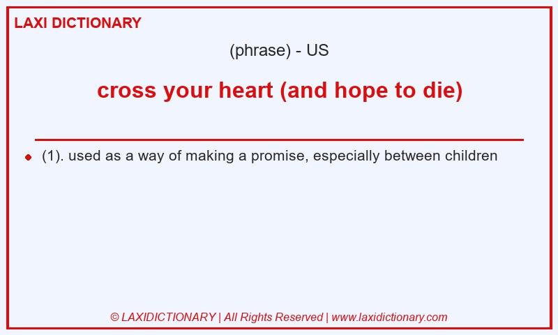 Definition cross your heart (and hope to die) in American English
