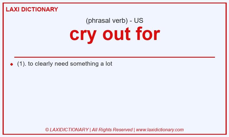 Definition cry out for in American English