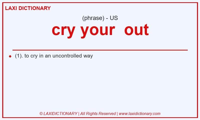 Definition cry your  out in American English