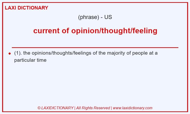 Definition current of opinion/thought/feeling in American English