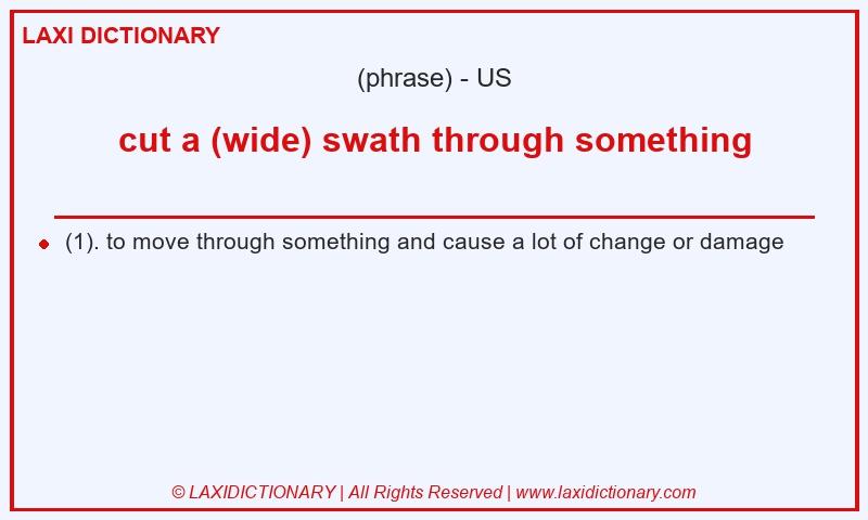 Definition cut a (wide) swath through something in American English