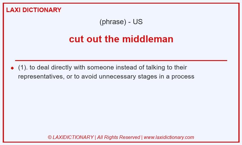 Definition cut out the middleman in American English